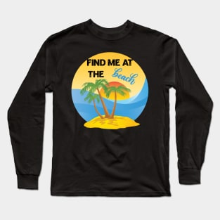 Find Me At The Beach Long Sleeve T-Shirt